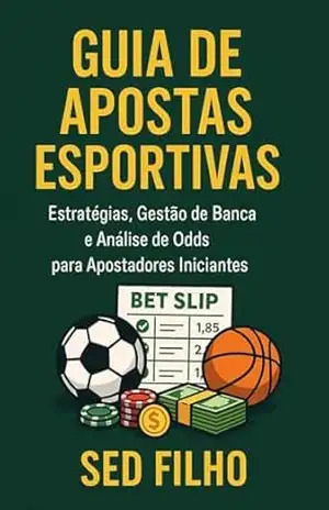 Capa do livro Guia de Apostas Esportivas: Estratégias, Gestão de Banca e Análise de Odds para Apostadores Iniciantes - Sed Filho