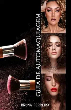 Guia de Automaquiagem – Bruna Valuska do Nascimento Ferreira Guia de Automaquiagem – Bruna Valuska do Nascimento Ferreira