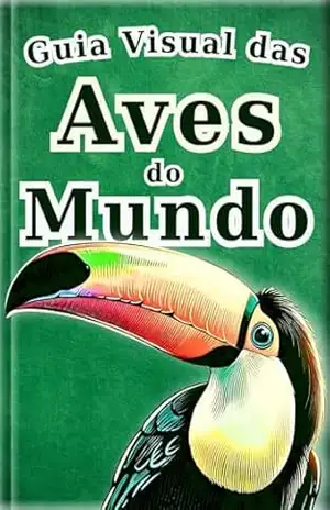 Guia de Aves do Mundo – Edição português –: Meu Primeiro Grande Livro Ilustrado de Pássaros | Um Guia Visual para Aprender com Fotos Reais para Crianças de 2 a 5 Anos (Enciclopédia de Todos 4) – SAKI.SAKI