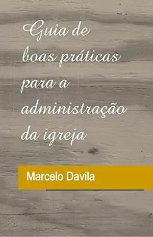 Guia de BoasPráticas para a Administração da Igreja – Marcelo Davila
