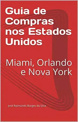 Capa do livro Guia de Compras nos Estados Unidos: Miami, Orlando eNova York - José Raimundo Borges da Silva