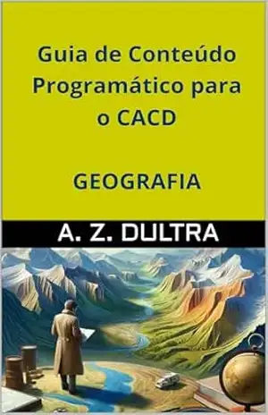 Guia de Conteúdo Programático para o CACD: Geografia – A. Z. DULTRA