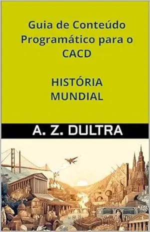 Guia de Conteúdo Programático para o CACD: História Mundial – A. Z. Dultra