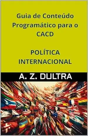 Guia de Conteúdo Programático para o CACD: Política Internacional – A. Z. Dultra