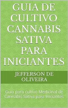 Baixar Guia de Cultivo Cannabis Sativa para Iniciantes: Guia para cultivo Medicinal de Cannabis Sativa para Iniciantes pdf, epub, mobi, eBook