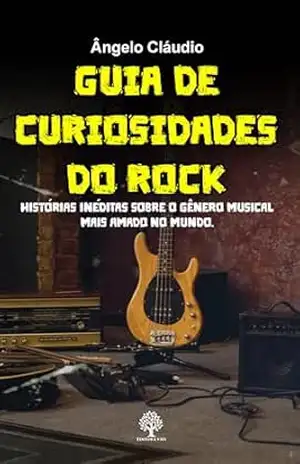 Capa do livro Guia de Curiosidades do Rock: Histórias Inéditas Sobre o Gênero Musical Mais Amado do Mundo - Ângelo Cláudio