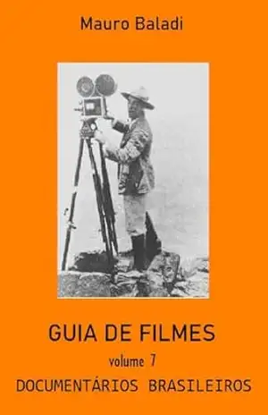 GUIA DE FILMES 7: Documentários brasileiros – Mauro Baladi