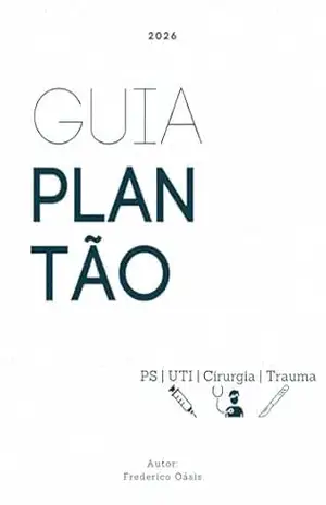 Guia de Plantão – Pronto Socorro Clínico, Cirúrgico e UTI: Guia de bolso prático para uso em situações emergenciais do plantão médico - Frederico Oásis Guia de Plantão – Pronto Socorro Clínico, Cirúrgico e UTI: Guia de bolso prático para uso em situações emergenciais do plantão médico - Frederico Oásis