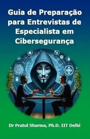 Guia de Preparação para Entrevistas de Especialista em Cibersegurança: Portuguese Edition – Dr Pratul Sharma