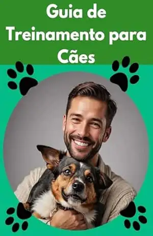 Guia de Treinamento para Cães: O Caminho para um Companheiro Feliz e Obediente! – Alex Machado
