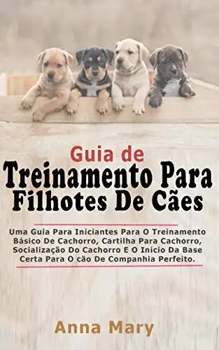 Baixar Guia De Treino Para Filhotes De Cachorro: A Guia Para Principiantes Para O Treino Básico Do Filhote De Cachorro pdf, epub, mobi, eBook