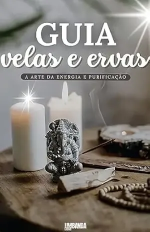 Guia de Velas e Banhos de Ervas: A Arte da Energia e Purificação – Editora Umbanda Boa