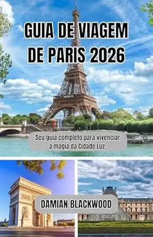 GUIA DE VIAGEM DE PARIS 2026: Seu guia completo para vivenciar a magia da Cidade Luz. – DAMIAN BLACKWOOD