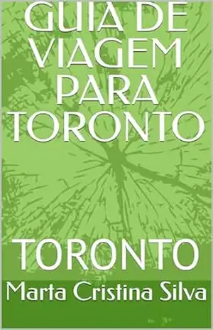 Capa do livro GUIA DE VIAGEM PARA TORONTO: TORONTO - Marta Cristina Silva
