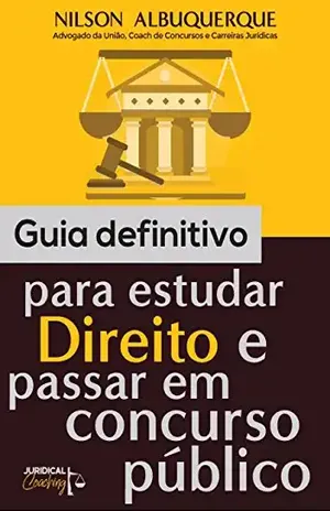 Capa do livro GUIA DEFINITIVO PARA ESTUDAR DIREITO E PASSAR EM CONCURSO PÚBLICO: E–book Ilustrado (Concursos Públicos Livro 1) - NILSON ALBUQUERQUE