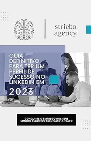 Guia Definitivo Para Ter um Perfil de Sucesso no LinkedIn - Striebo Agency