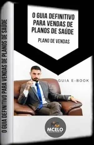 Guia Definitivo sobre Vendas de Planos de Saúde: Como vender Plano de Saúde – Marcelo Barcedes