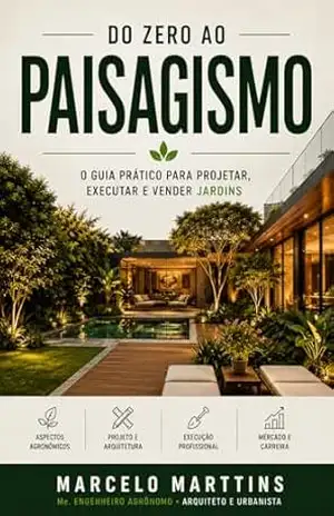 Guia do Arquiteto Paisagista: Tudo o que você precisa saber para se tornar um paisagista – Marcelo Marttins Guia do Arquiteto Paisagista: Tudo o que você precisa saber para se tornar um paisagista – Marcelo Marttins
