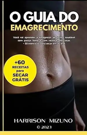 Capa do livro Guia do Emagrecimento Completo + 60 Receitas para Secar em 30 Dias: Transforme seu corpo em 30 dias: O guia completo de emagrecimento + 30 deliciosas receitas para secar - Harrison Mizuno