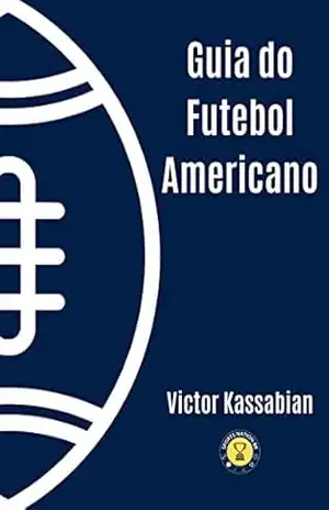 Guia do Futebol Americano - Victor Kassabian Guia do Futebol Americano - Victor Kassabian