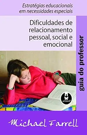 Guia do Professor: Dificuldades de Relacionamento Pessoal, Social e Emocional – Estratégias Educacionais em Necessidades Especiais – Michael Farrell