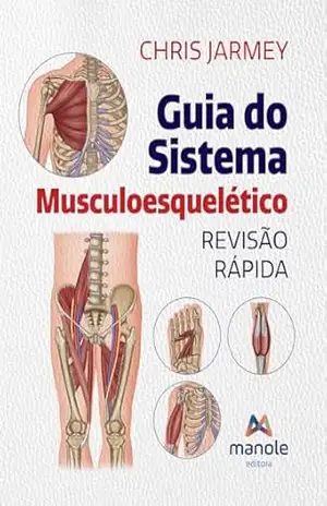 Guia do sistema musculoesquelético: revisão rápida – Chris Jarmey