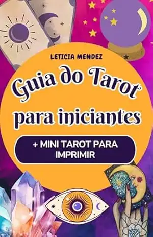 Capa do livro GUIA DO TAROT para Iniciantes: Aprenda tarot sem memorizar – Inclui mini baralho com 78 cartas para imprimir - Leticia Mendez