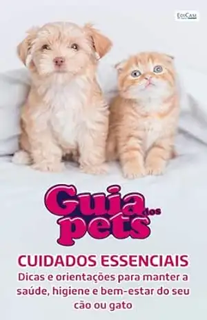Guia Dos Pets – Cuidados Essenciais: Dicas e orientações para manter a saúde, higiene e bem–estar do seu cão ou gato – EdiCase