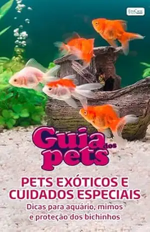 Guia Dos Pets – Pets Exóticos E Cuidados Especiais: Dicas para aquário, mimos e proteção dos bichinhos – EdiCase