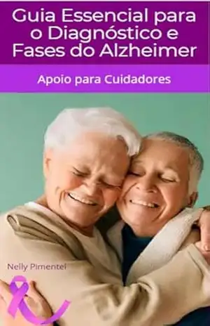 Capa do livro Guia Essencial para o Diagnóstico e Fases do Alzheimer: Apoio para Cuidadores - Nelly Pimentel