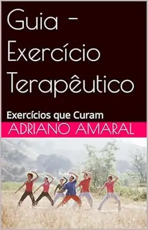 Guia – Exercício Terapêutico: Exercícios que Curam – ADRIANO AMARAL