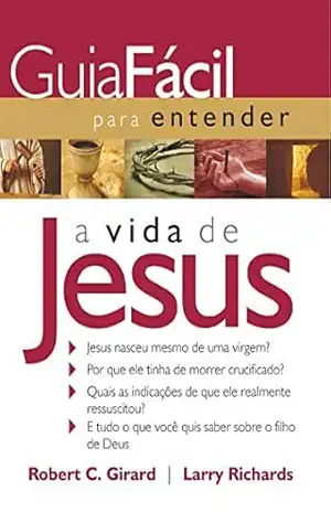 Guia fácil para entender a vida de Jesus – Robert C. Girard Guia fácil para entender a vida de Jesus – Robert C. Girard