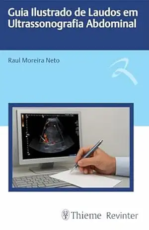 Guia Ilustrado de Laudos em Ultrassonografia Abdominal – Raul Moreira Neto