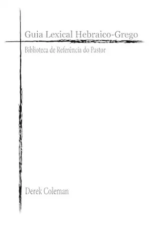 Guia Lexical Hebraico–Grego: Biblioteca de Referencia do Pastor – Derek Coleman