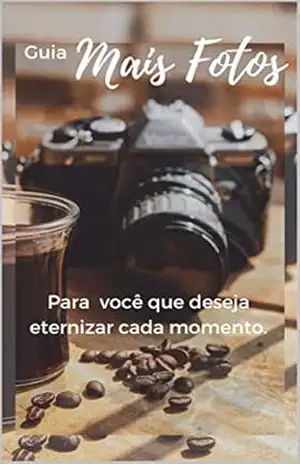 Capa do livro Guia Mais Fotos: Para você que deseja eternizar cada momento. - Equipe Mais Fotos