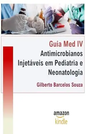 Guia Med IV Antimicrobianos Injetáveis em Pediatria e Neonatologia – Gilberto Barcelos Souza