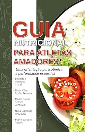Capa do livro GUIA NUTRICIONAL PARA ATLETAS AMADORES: Uma orientação para otimizar a performance esportiva - Neila Camargo de Moura