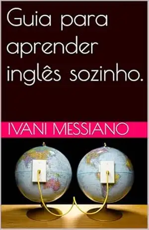 Guia para aprender inglês sozinho. – Ivani Messiano