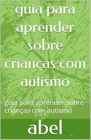 guia para aprender sobre crianças com autismo: guia para aprender sobre crianças com autismo – abel fonseca guia para aprender sobre crianças com autismo: guia para aprender sobre crianças com autismo – abel fonseca