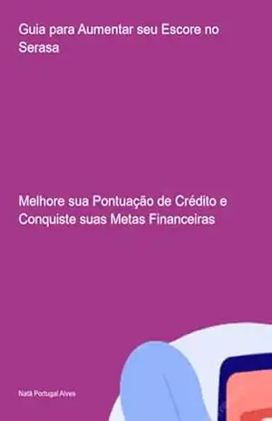 Guia Para Aumentar Seu Escore No Serasa – Natã Portugal Alves Guia Para Aumentar Seu Escore No Serasa – Natã Portugal Alves