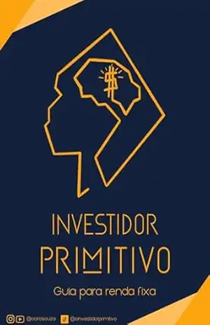 Guia para Investidores Primitivos: Maximizando seu potencial Financeiro. – Ciro Souza Guia para Investidores Primitivos: Maximizando seu potencial Financeiro. – Ciro Souza
