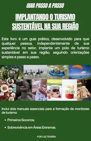 Guia Passo a Passo: Implantando o Turismo Sustentável na sua Região – Luiz Teixeira Guia Passo a Passo: Implantando o Turismo Sustentável na sua Região – Luiz Teixeira