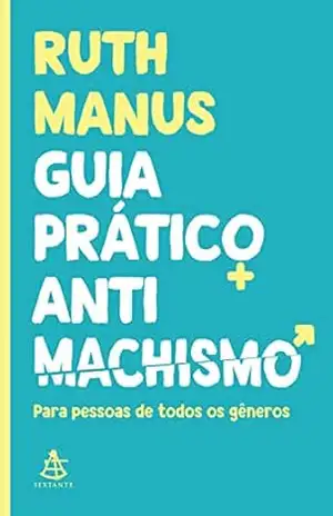 Guia prático antimachismo: Para pessoas de todos os gêneros – Ruth Manus