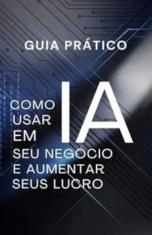 Capa do livro Guia Prático: Como Usar IA no Seu Negócio e Aumentar Seus Lucros: Estratégias Avançadas e Ferramentas para Resultados Reais - joziel Cardoso