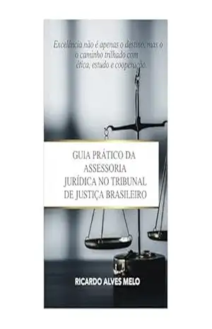 Guia prático da assessoria jurídica no tribunal de justiça brasileiro: Assessoria Jurídica na Prática - RICARDO ALVES MELO