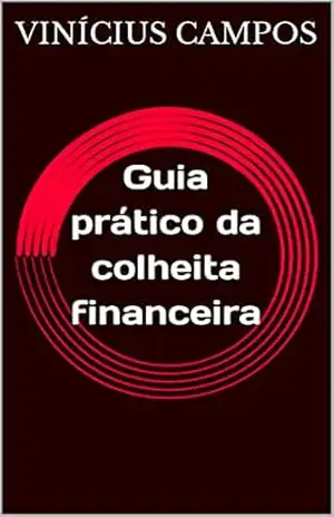 Guia prático da colheita financeira - Marcio Vinícius Campos da Cunha de Souza Guia prático da colheita financeira - Marcio Vinícius Campos da Cunha de Souza