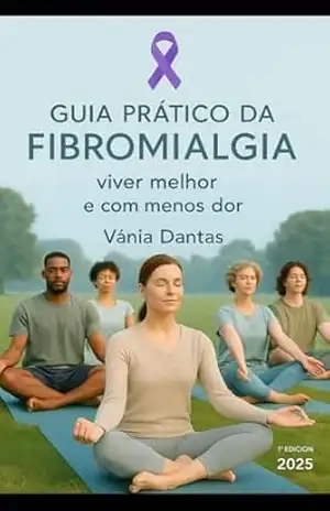 Guia prático da fibromialgia: Viva Melhor e com Menos Dor – Vania Dantas Guia prático da fibromialgia: Viva Melhor e com Menos Dor – Vania Dantas