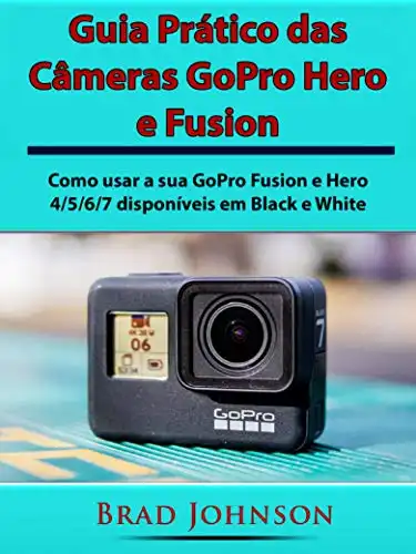 Baixar Guia Prático das Câmeras GoPro Hero e Fusion: Como usar a sua GoPro Fusion e Hero 4/5/6/7 disponíveis em Black e White pdf, epub, mobi, eBook