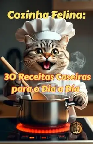 Guia Prático de 30 Receitas Caseiras Para o Dia a Dia do Seu Felino: Alimente seu gato com amor e ingredientes naturais. – Jefferson Lourençon Guia Prático de 30 Receitas Caseiras Para o Dia a Dia do Seu Felino: Alimente seu gato com amor e ingredientes naturais. – Jefferson Lourençon