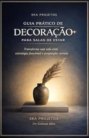 GUIA PRÁTICO DE DECORAÇÃO PARA SALAS DE ESTAR: Transforme Sua Sala com Dicas Funcionais e Elegantes – Katiana Silva GUIA PRÁTICO DE DECORAÇÃO PARA SALAS DE ESTAR: Transforme Sua Sala com Dicas Funcionais e Elegantes – Katiana Silva